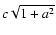 $c\sqrt{1 + a^2}$