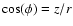 $\cos(\phi) = z/r$