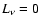 $L_\nu = 0$