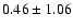$0.46\pm1.06$
