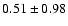 $0.51\pm0.98$