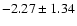 $-2.27\pm1.34$