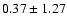 $0.37\pm1.27$