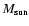 $M_{\rm sun}$