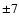 $\pm7$