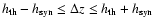 $h_{{\rm th}}-h_{{\rm syn}}\leq \Delta z\leq h_{{\rm th}}+h_{{\rm syn}}$