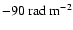$-90~{\rm rad~m^{-2}}$