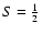 $S=\frac{1}{2}$