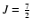 $J=\frac{7}{2}$