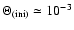 ${\Theta}_{(\rm ini)}\simeq 10^{-3}$