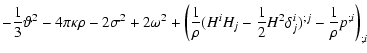 $\displaystyle -{1 \over 3}\vartheta^2 -{4\pi}\kappa{\rho}- 2\sigma^2+ 2\omega^2...
...
(H^i H_j -{1\over2} H^2\delta^{i}_{j})^{;j}
-{1\over{\rho}}p^{;i}\right)_{;i}}$
