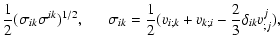 $\displaystyle {1\over 2} (\sigma_{ik} \sigma^{ik})^{1/2},~~~~~~\sigma_{ik} ={1\over 2} (v_{i;k}+v_{k;i}-{2\over 3} \delta_{ik}v^ j_{;j}),$