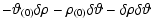 $\displaystyle -\vartheta{_{(0)}}\delta{\rho}-{\rho}{_{(0)}}\delta\vartheta-\delta{\rho}\delta\vartheta$