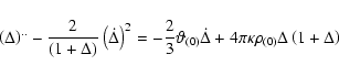 \begin{displaymath}\left({\Delta}\right)^{..}-{2\over(1+{\Delta})}\left(\dot{{\D...
...elta}}+4\pi\kappa{\rho}{_{(0)}}{\Delta}\left(1+{\Delta}\right)
\end{displaymath}
