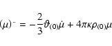 \begin{displaymath}\left({\mu}\right)^{..}
=-{2\over 3}\vartheta{_{(0)}}\dot{{\mu}}+4\pi\kappa{\rho}{_{(0)}}{\mu}
\end{displaymath}