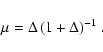 \begin{displaymath}{\mu}={{\Delta}\left(1+{\Delta}\right)^{-1}}
\ .
\end{displaymath}