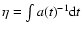$\eta=\int a(t)^{-1} {\rm d}t$