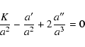 \begin{displaymath}{K\over a^2}-{a'\over a^2}+2 {a''\over a^3}=0
\end{displaymath}