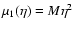 ${\mu}_1(\eta)={M}\eta^2$
