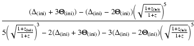 $\displaystyle \frac{({\Delta}_{(\rm ini)}+3{\Theta}_{(\rm ini)})-({\Delta}_{(\r...
...-2{\Theta}_{(\rm ini)}){\left(\sqrt{\frac{1+{z}_{(\rm ini)}}{1+{z}}}\right)}^5}$