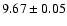$ 9.67\pm0.05$