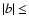 $\vert b\vert\le$
