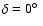 $\delta = 0\hbox{$^\circ$ }$