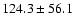 $124.3\pm56.1$