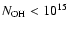 $N_{\rm OH}<10 ^{15}$