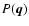 $P(\vec{q})$