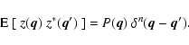 \begin{displaymath}
{\rm E}~[~z(\vec{q})~ z^*(\vec{q}')~] = P(\vec{q}) ~\delta^n(\vec{q}- \vec{q}').
\end{displaymath}