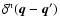 $\delta^n(\vec{q}- \vec{q}')$