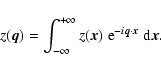 \begin{displaymath}z(\vec{q}) = \int_{-\infty}^{+\infty} z(\vec{x}) ~{\rm e}^{- i \vec{q}\cdot \vec{x}} ~{\rm d}\vec{x}.
\end{displaymath}