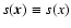 $s(\vec{x}) \equiv s(x)$