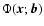 $\Phi(\vec{x}; \vec{b})$