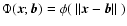 $\Phi(\vec{x};\vec{b}) = \phi(~ \Vert \vec{x}- \vec{b}\Vert~ )$