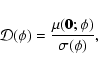 \begin{displaymath}
\mathcal{D}(\phi)=\frac{\mu(\vec{0};\phi )}{\sigma(\phi)},
\end{displaymath}