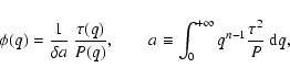 \begin{displaymath}
\phi(q) = \frac{1}{\delta a} ~ \frac{\tau(q)}{P(q)},\qquad a \equiv \int_0^{+\infty}q^{n-1} \frac{\tau^2}{P} ~{\rm d}q,
\end{displaymath}