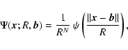 \begin{displaymath}
\Psi(\vec{x}; R, \vec{b}) = \frac{1}{R^N}~ \psi \left( \frac{\Vert \vec{x}- \vec{b}\Vert}{R} \right),
\end{displaymath}