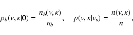 \begin{displaymath}p_b(\nu, \kappa \vert 0) = \frac{n_b(\nu, \kappa)}{n_b}, \quad p(\nu, \kappa \vert \nu_{\rm s}) = \frac{n(\nu, \kappa)}{n},
\end{displaymath}