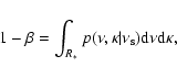 \begin{displaymath}
1-\beta = \int_{R_*} p(\nu, \kappa \vert \nu_{\rm s}) {\rm d}\nu {\rm d}\kappa,
\end{displaymath}