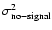 $\sigma_{{\rm no-signal}}^2$