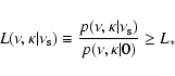 \begin{displaymath}
L(\nu, \kappa \vert \nu_{\rm s}) \equiv \frac{p(\nu, \kappa \vert \nu_{\rm s})}{p(\nu, \kappa \vert 0)} \ge L_*
\end{displaymath}