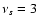 $\nu_s =3$