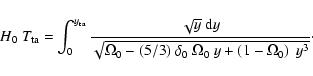 \begin{displaymath}H_0~T_{\rm ta} = \int_0^{y_{\rm ta}} {\sqrt{y}\ {\rm d}y \ove...
...}~\delta_0~\Omega_0~y + \left (1-\Omega_0\right)
~y^3}}
\cdot
\end{displaymath}