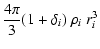 $\displaystyle {4\pi\over3} (1+\delta_i)~\rho_i~r_i^3$
