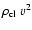 $\rho_{\rm cl}~v^2$