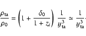 \begin{displaymath}{\rho_{\rm ta} \over \rho_0} =
\left (1+{\delta_0\over 1+z_i}\right)~{1\over
y_{\rm ta}^3}
\simeq {1\over y_{\rm ta}^3} \cdot
\end{displaymath}