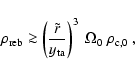 \begin{displaymath}\rho_{\rm reb} \ga \left ({\tilde r \over y_{\rm ta}} \right
)^3~\Omega_0~\rho_{\rm c,0} \ ,
\end{displaymath}