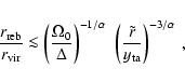 \begin{displaymath}{r_{\rm reb} \over r_{\rm vir}} \la
\left ({\Omega_0\over \De...
...}~\left ({\tilde r \over
y_{\rm ta}} \right )^{-3/\alpha}
\ ,
\end{displaymath}